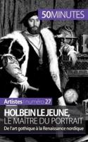 Holbein le Jeune, le maître du portrait:De l'art gothique à la Renaissance nordique