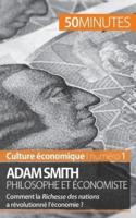 Adam Smith philosophe et économiste:Comment la Richesse des nations a-t-elle révolutionné l'économie ?