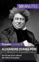 Alexandre Dumas père et le triomphe du roman historique:Sur les pas d'un colosse des lettres françaises