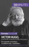 Victor Hugo, le monstre sacré des lettres françaises:De la bataille romantique à la défense des  misérables