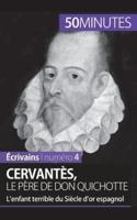 Cervantès, le père de Don Quichotte:L'enfant terrible du Siècle d'or espagnol