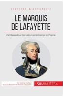 Le marquis de Lafayette:L'ambassadeur des valeurs américaines en France
