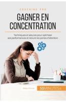 Gagner en concentration:Techniques et astuces pour optimiser ses performances et réduire les pertes d'attention