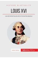Louis XVI:Les dernières heures de la monarchie absolue