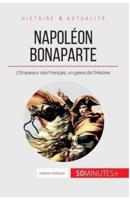 Napoléon Bonaparte:L'Empereur des Français, un géant de l'Histoire