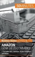 Amazon, génie de l'e-commerce: Travailler dur, s'amuser, écrire l'histoire  Jeff Bezos