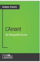 L'Amant de Marguerite Duras (Analyse approfondie):Approfondissez votre lecture de cette œuvre avec notre profil littéraire (résumé, fiche de lecture et axes de lecture)