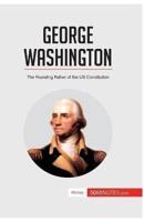 George Washington:The Founding Father of the US Constitution