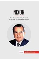 Nixon:The Rise and Fall of the President at the Heart of the Watergate Scandal