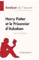 Harry Potter et le Prisonnier d'Azkaban de J. K. Rowling (Analyse de l'oeuvre):Comprendre la littérature avec lePetitLittéraire.fr