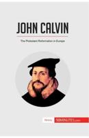 John Calvin:The Protestant Reformation in Europe