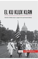 El Ku Klux Klan:Estados Unidos bajo el yugo de la supremacía blanca