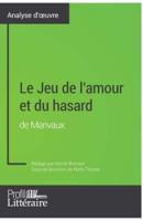 Le Jeu de l'amour et du hasard de Marivaux (Analyse approfondie):Approfondissez votre lecture des romans classiques et modernes avec Profil-Litteraire.fr