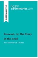 Perceval, or, The Story of the Grail by Chrétien de Troyes (Book Analysis):Detailed Summary, Analysis and Reading Guide