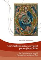 Ces Chrétiens qui ne croyaient pas en Jésus-Christ; Un Christianisme appelé  Géométrie  au Moyen Âge
