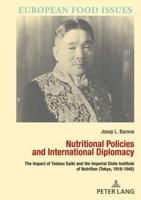 Nutritional Policies and International Diplomacy; The impact of Tadasu Saiki and the Imperial State Institute of Nutrition (Tokyo, 1916-1945)