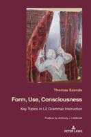 Form, Use, Consciousness; Key topics in L2 grammar instruction With a Preface by Anthony J. Liddicoat (Professor of Applied Linguistics, University of Warwick)