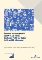 Émotions, Politique Et Médias Aux XXe Et XXIe Siècles / Emotionen, Politik Und Medien Im 20. Und 21. Jahrhundert