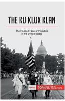 The Ku Klux Klan:The Hooded Face of Prejudice in the United States