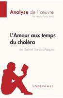 L'Amour aux temps du choléra de Gabriel Garcia Marquez (Analyse de l'oeuvre):Comprendre la littérature avec lePetitLittéraire.fr