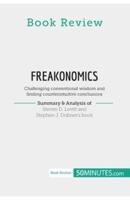 Book Review: Freakonomics by Steven D. Levitt and Stephen J. Dubner:Challenging conventional wisdom and finding counterintuitive conclusions