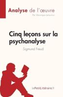Cinq leçons sur la psychanalyse de Sigmund Freud (Analyse de l'oeuvre):Résumé complet et analyse détaillée de l'oeuvre