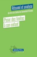 Poser des limites à son enfant (Résumé et analyse du livre de Catherine Dumonteil-Kremer)