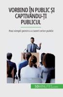 Vorbind În Public Și Captivându-Ți Publicul