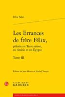 Les Errances De Frere Felix, Pelerin En Terre Sainte, En Arabie Et En Egypte. Tome III