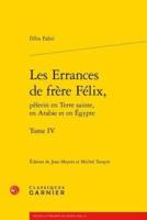 Les Errances De Frere Felix, Pelerin En Terre Sainte, En Arabie Et En Egypte. Tome IV