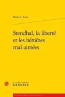 Stendhal, La Liberte Et Les Heroines Mal Aimees