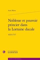 Noblesse Et Pouvoir Princier Dans La Lorraine Ducale