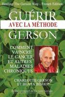 Guérir avec la méthode Gerson - Healing The Gerson Way: French Edition