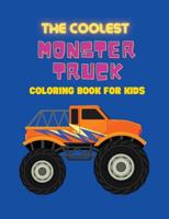 The Coolest Monster Truck coloring book for kids: Unique Monster Cars Coloring Pages For Boys and Girls