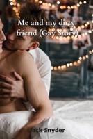Me and My Dirty Friend (Gay Story)