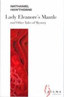Lady Eleanore's Mantle and Other Tales of Mystery