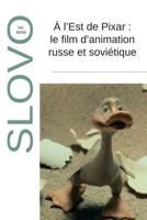 À L' Est De Pixar : Le Film D'animation Russe Et Soviétique