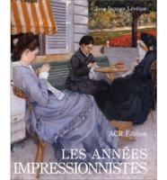 Les Annees Impressionistes 1870-1889