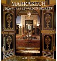 Marrakech, Demeures Et Jardins Secrets