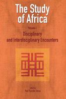 The Study of Africa Volume 1: Disciplinary and Interdisciplinary Encounters