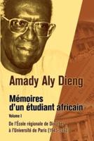 M Moires D'Un Tudiant Africain. Volume I: de L' Cole R Gionale de Diourbel L'Universit de Paris (1945-1960)
