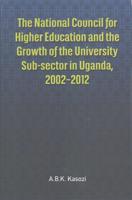The National Council for Higher Education and the Growth of the University Sub-sector in Uganda, 2002-2012