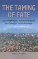 The Taming of Fate: Approaching Risk from a Social Action Perspective Case Studies from Southern Mozambique