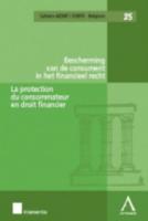 La Protection Du Consommateur En Droit Financier / Bescherming Van De Consument in Het Financieel Recht