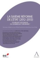 La Sixième Réforme De l'État (2012-2013)
