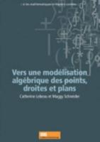 Vers Une Modélisation Algébrique Des Points, Droites Et Plans. Si Les Mathématiques M'étaient Contées