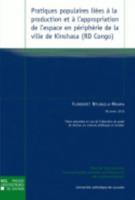 Pratiques Populaires Liées À La Production Et À L'appropriation De L'espace En Périphérie De La Ville De Kinshasa (RD Congo). Thèses De La Faculté Des Sciences Économiques, Sociales, Politiques Et De Communication