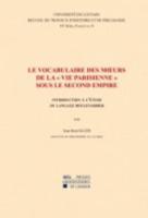 Le Vocabulaire Des Moeurs De La Vie Parisienne Sous Le Second Empire : Introduction À L'étude Du Langage Boulevardier