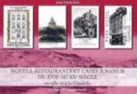 Hôtels, Restaurants Et Cafés À Namur Du XVIIème Au XXème Siècle En Ville Et À La Citadelle
