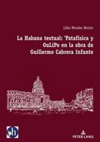 La Habana Textual: 'Patafísica Y Oulipo En La Obra De Guillermo Cabrera Infante